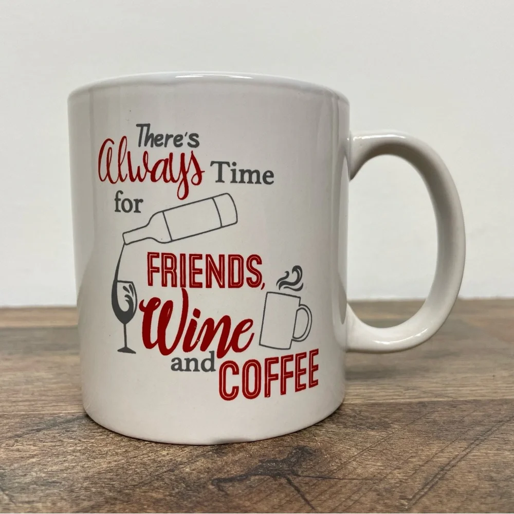 There's Always Time For Friends Wine And Coffee Mug